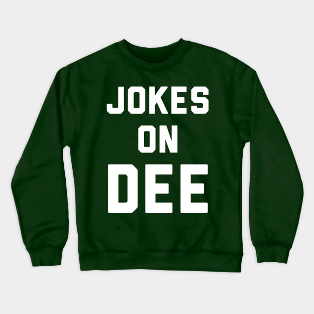 Jokes on Dee Crewneck Sweatshirt by PodDesignShop